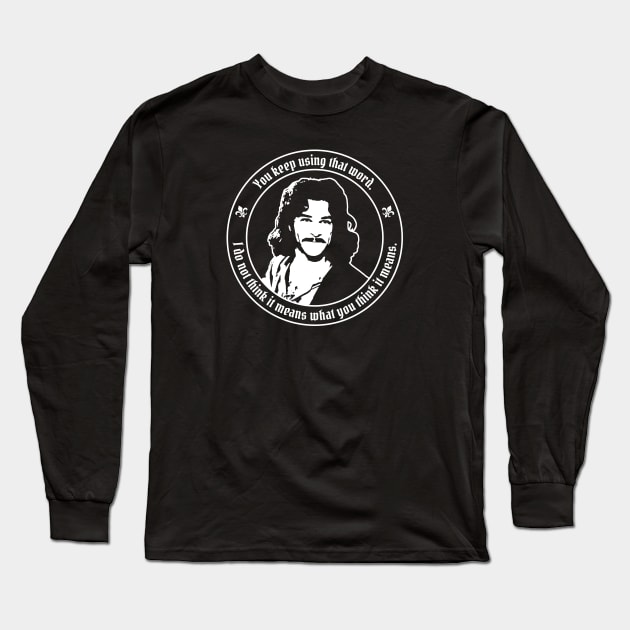 Princess Bride - Inigo Montoya - I don't think that word means what you think it means. Long Sleeve T-Shirt by Barn Shirt USA